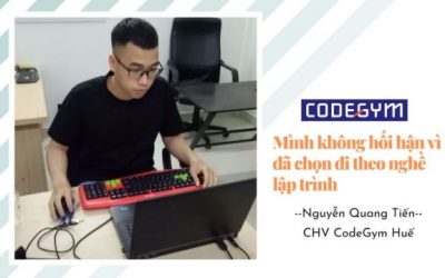 Chuyển nghề sau 4 năm học Đại học – Nguyễn Quang Tiến, CHV CodeGym Huế khoá 12/2019