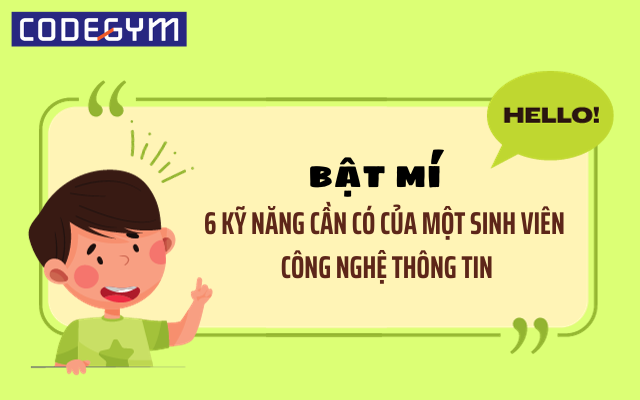 CodeGym Huế bật mí 6 kỹ năng cần có của một sinh viên Công Nghệ Thông Tin