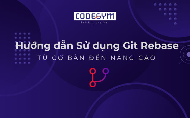 Hướng dẫn Sử dụng Git Rebase từ Cơ bản đến Nâng cao